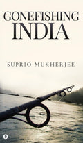 Gonefishing India Suprio Mukherjee