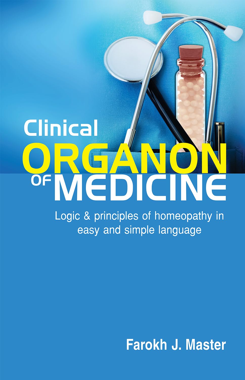 Clinical Organon of Medicine  Logic and Principles of Homeopathy in Easy and Simple Language