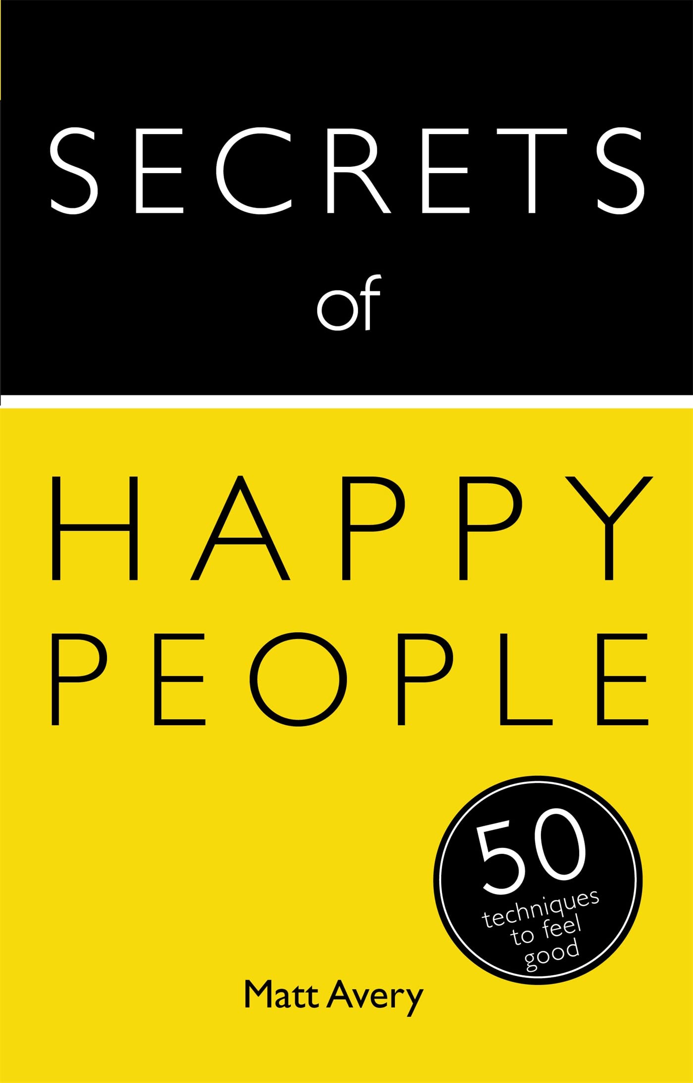 Secrets of Happy People: 50 Techniques to Feel Good (Teach Yourself: Secrets)