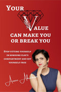 Your Value Can Make You Or Break You : Stop Fitting Yourself In Someone Elses Compartment And Set Yourself Free