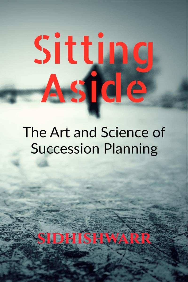 Sitting Aside : The Art And Science Of Succession Planning