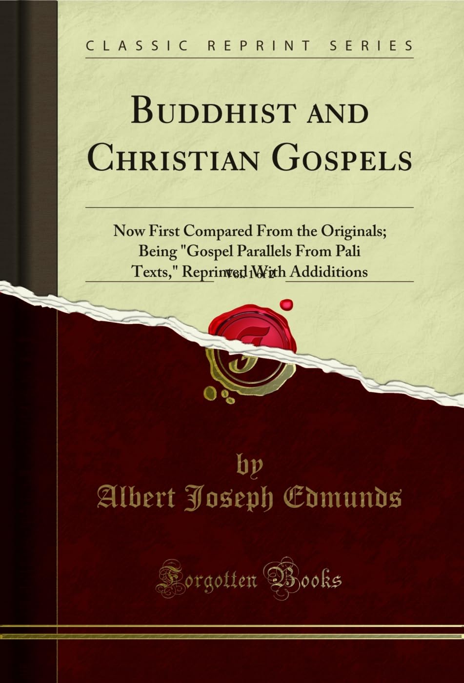 Buddhist and Christian Gospels, Vol. 1 of 2: Now First Compared from the Originals; Being gospel Parallels from Pali Texts, Re