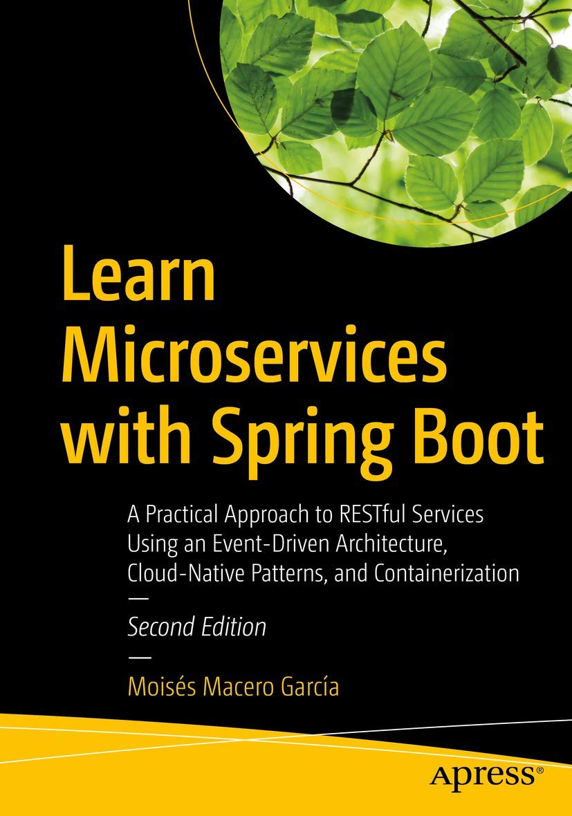 Learn Microservices with Spring Boot: A Practical Approach to RESTful Services Using an EventDriven Architecture, CloudNative 