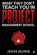 What They Dont Teach You in Project Management School