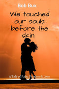 We touched our souls before the skin : A tale of Pain, Passion and Love