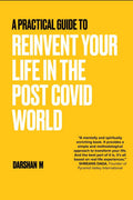 A Practical Guide to REINVENT Your Life in the Post Covid World