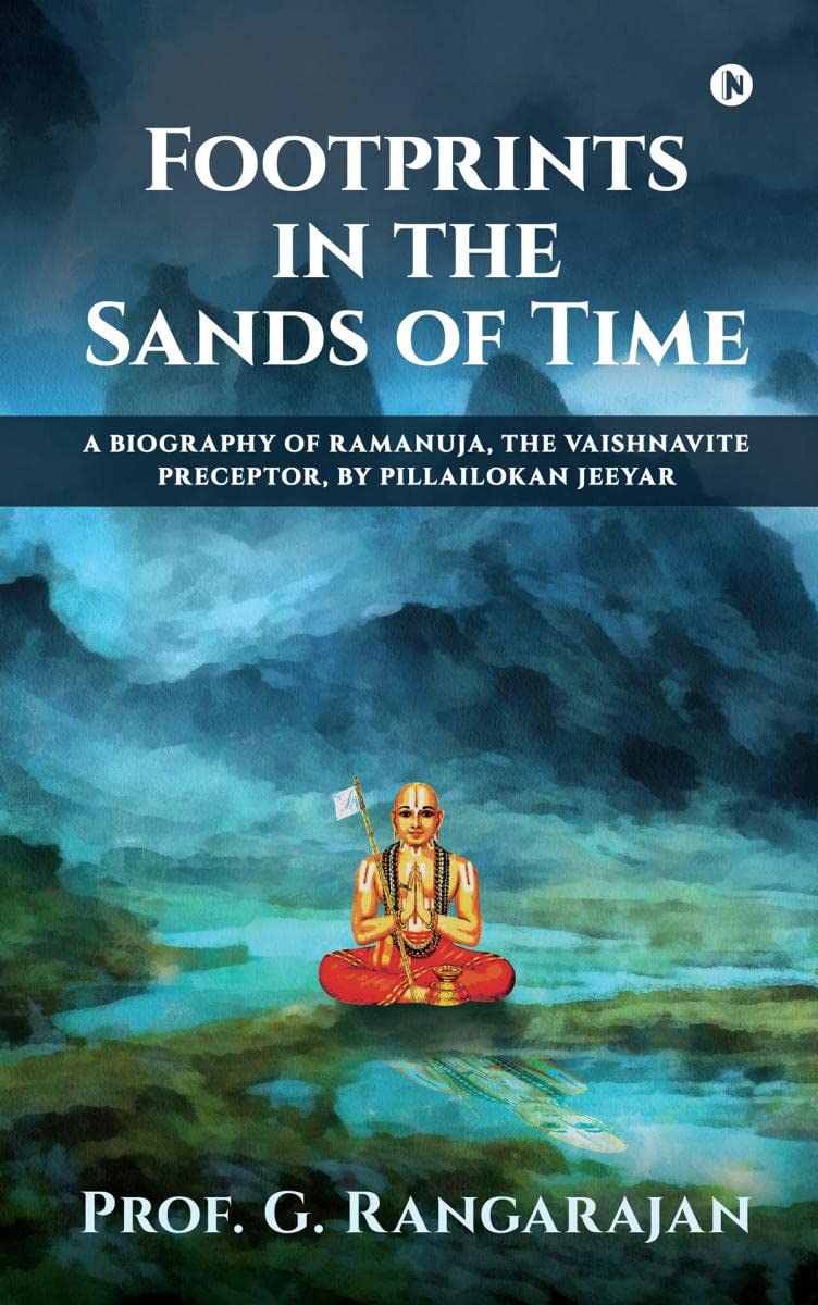 Footprints In the Sands of Time : A Biography of Ramanuja, the Vaishnavite Preceptor, by Pillailokan Jeeyar