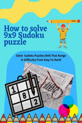 How to solve 9x9 Sudoku puzzle : solve Sudoku Puzzles (9x9) That Range In Difficulty From Easy To Hard!