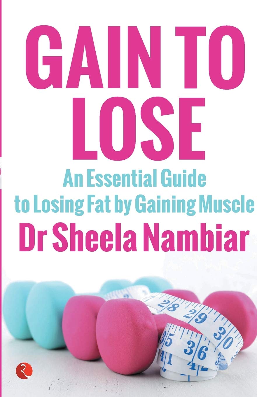 Gain to Lose: An Essential Guide to Losing Fat by Gaining Muscle