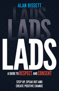 Lads: A Guide to Respect and Consent  Step Up, Speak Out and Create Positive Change
