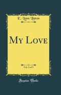 My Love, Vol. 2 of 3 (Classic Reprint)