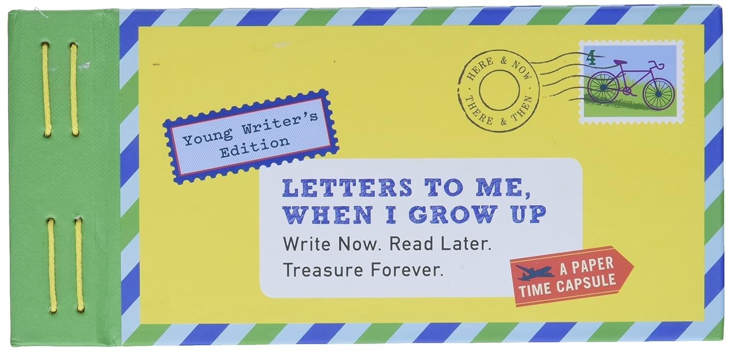 Letters to Me, When I Grow Up: Write Now. Read Later. Treasure Forever.