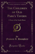 The Children of Old Parks Tavern: A Story of the South Shore (Classic Reprint)