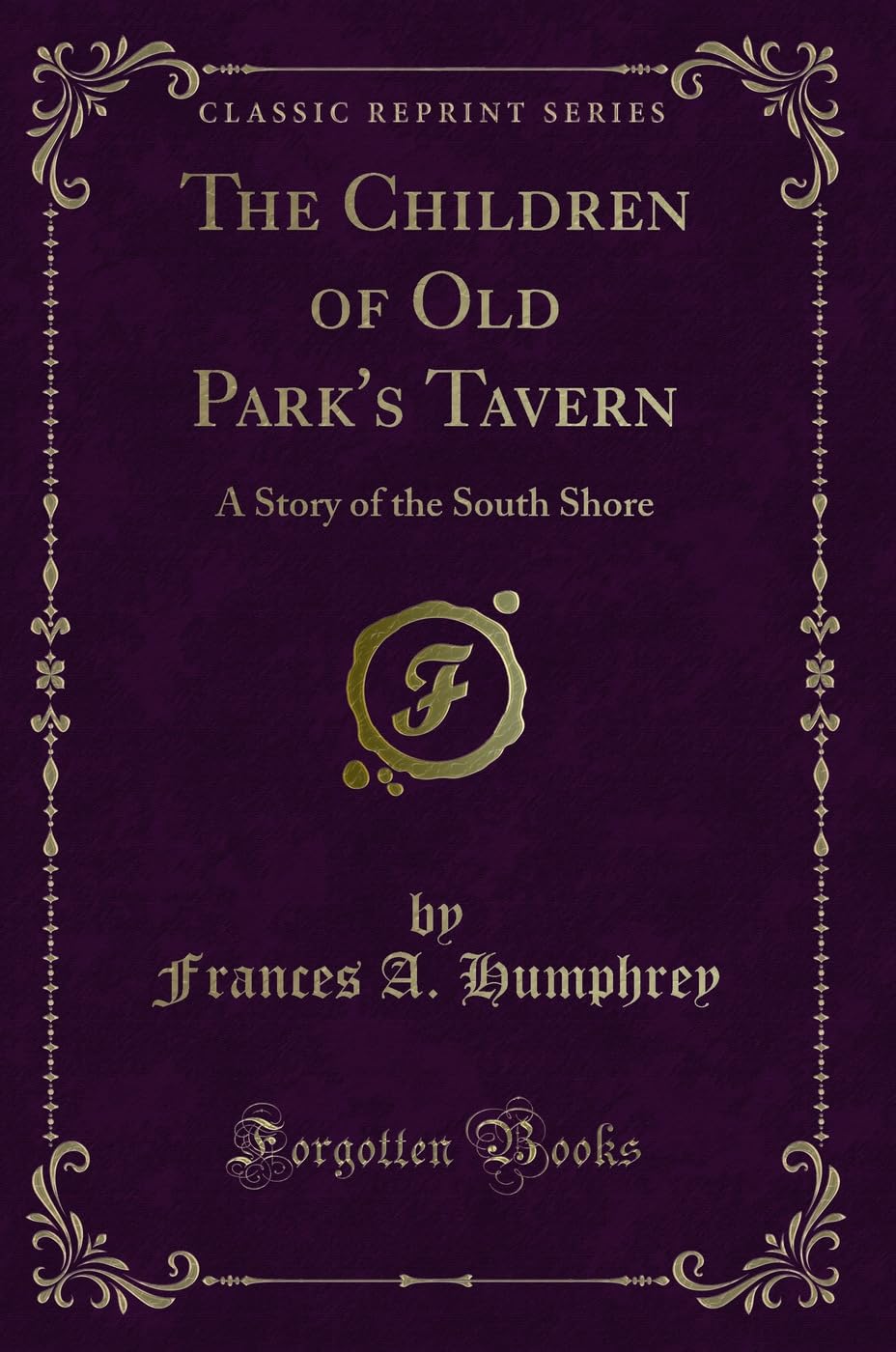 The Children of Old Parks Tavern: A Story of the South Shore (Classic Reprint)