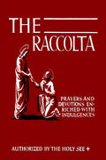 The Raccolta: Or, A Manual of Indulgences, Prayers, and Devotions Enriched with Indulgences in Favor of All the Faithful in Chri