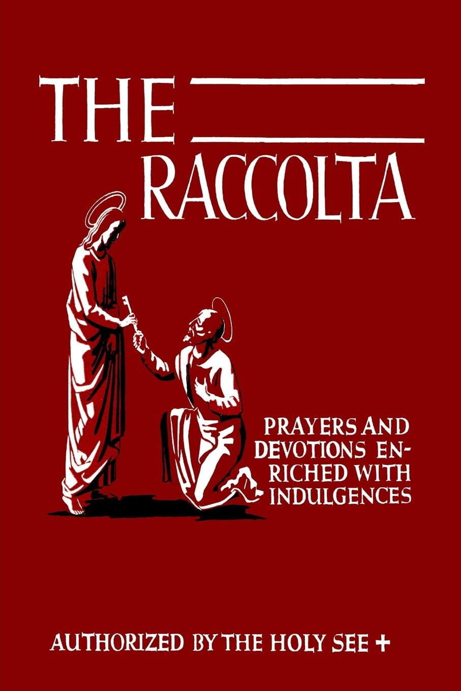 The Raccolta: Or, A Manual of Indulgences, Prayers, and Devotions Enriched with Indulgences in Favor of All the Faithful in Chri