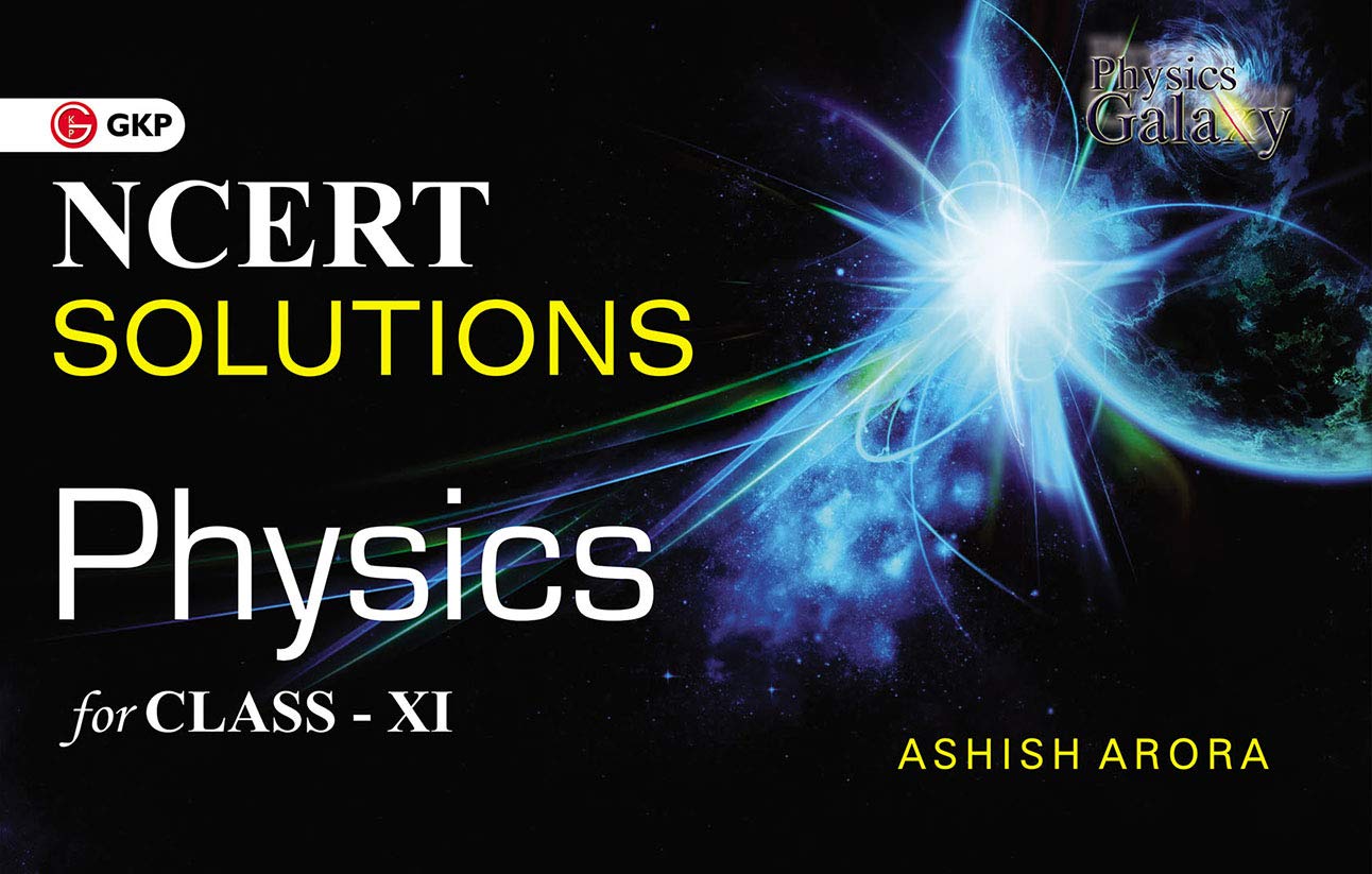 GKP NCERT Solutions Physics Class XI By Ashish Arora| CBSE Class 11 Board exams