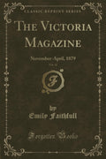 The Victoria Magazine, Vol. 32: NovemberApril, 1879 (Classic Reprint)