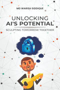 Unlocking AIs Potential: Sculpting Tomorrow Together