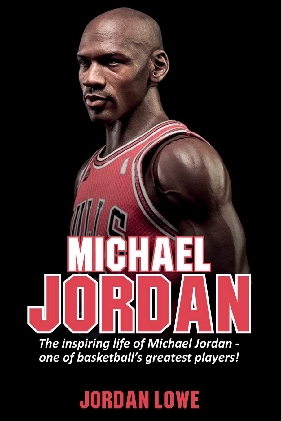 Michael Jordan: The Inspiring Life Of Michael Jordan  One Of BasketballS Greatest Players