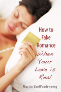 How to Fake Romance: When Your Love Is Real
