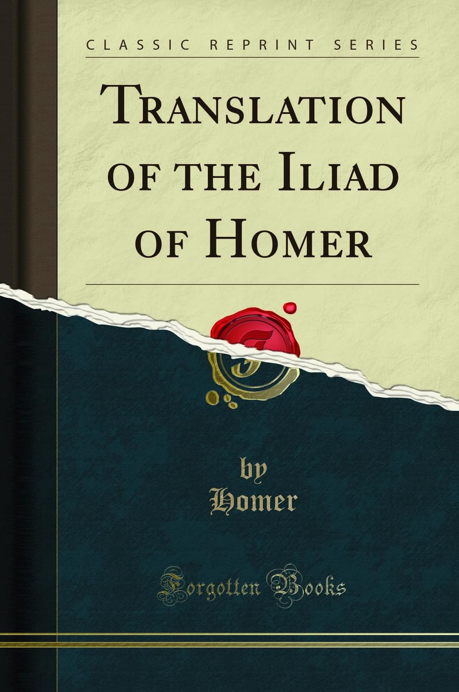 Translation of the Iliad of Homer (Classic Reprint)