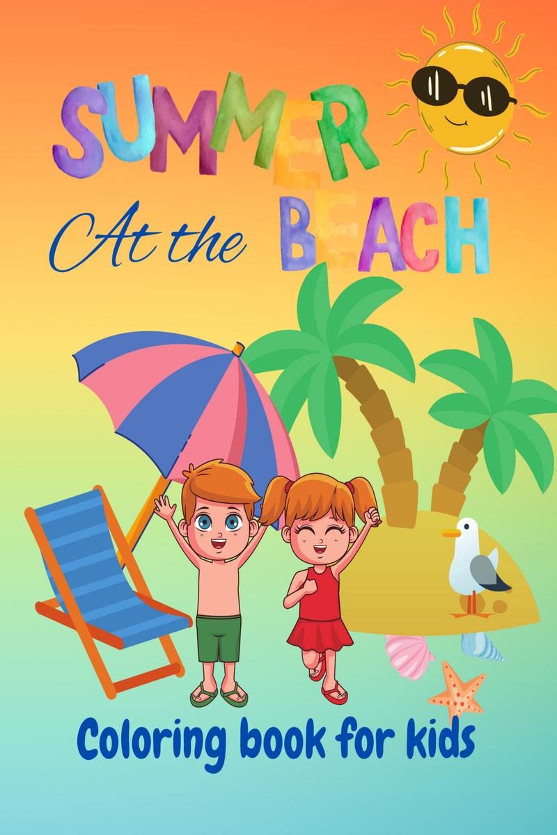 Summer At The Beach Coloring Book for Kids : Summer vacation fun activities, coloring book for kids age 412