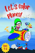 Lets color planes! : Cute Plane Coloring Book for Toddlers & Kids Ages 36