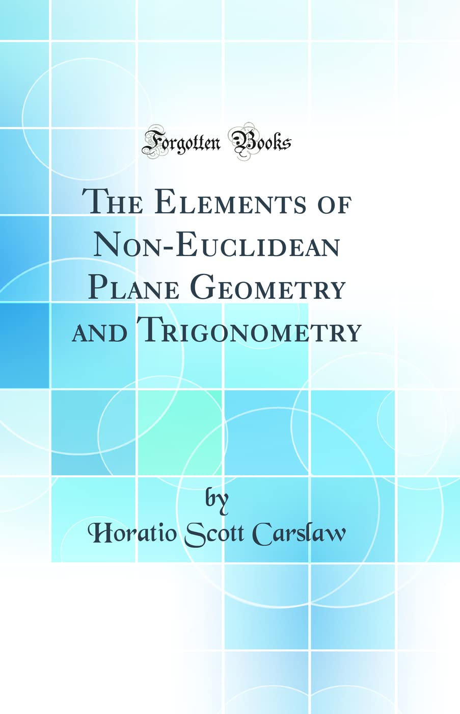 The Elements of NonEuclidean Plane Geometry and Trigonometry (Classic Reprint)