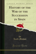 History of the War of the Succession in Spain (Classic Reprint)