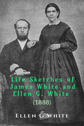 Life Sketches Of James White And Ellen G. White (1888)