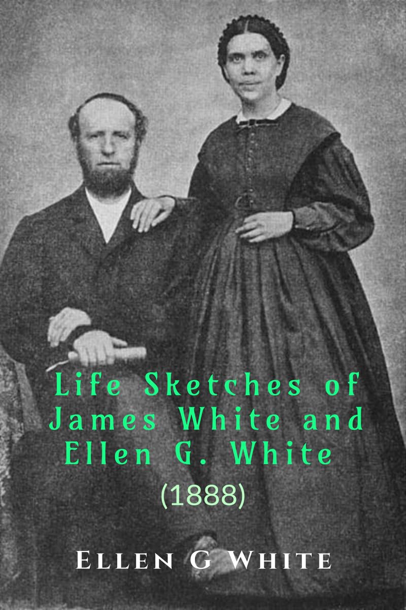 Life Sketches Of James White And Ellen G. White (1888)
