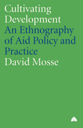 Cultivating Development: An Ethnography of Aid Policy and Practice (Anthropology, Culture and Society)