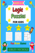 Logic Puzzles For Kids : A fun activity books for kids age 68, Logic Puzzles for kids includes logic games, Maze, Math Puzzles 