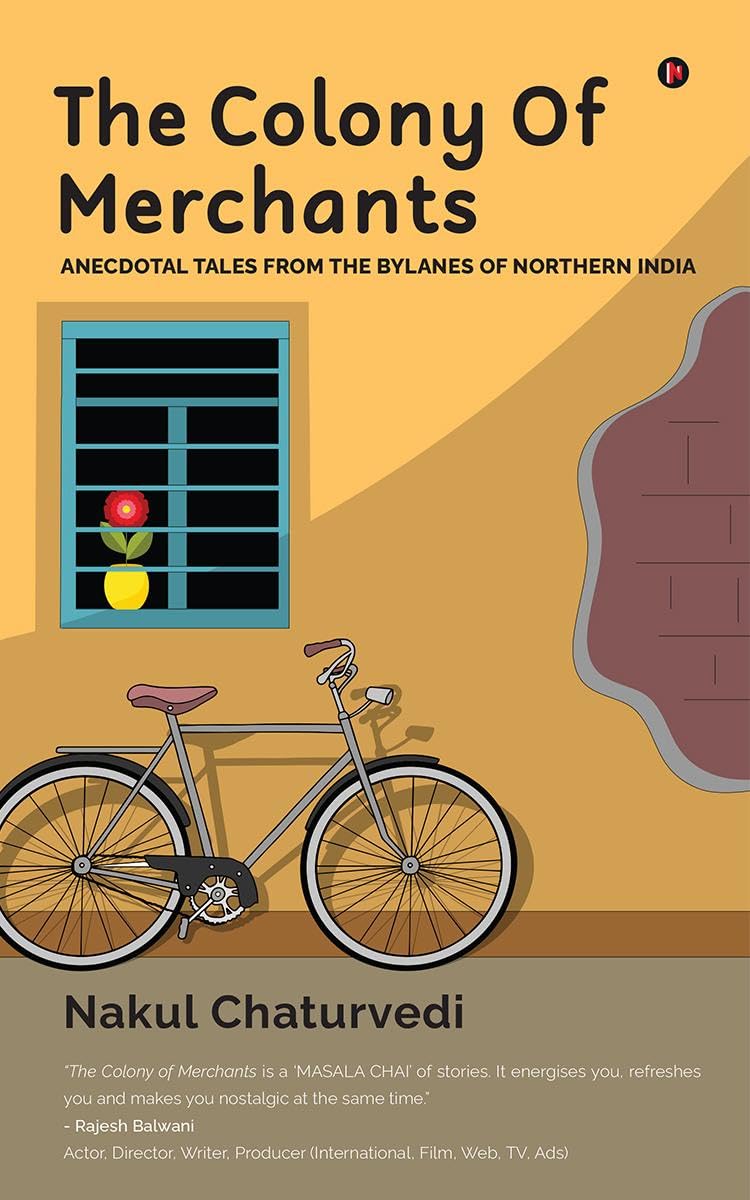 The Colony Of Merchants : Anecdotal Tales from the Bylanes of Northern India