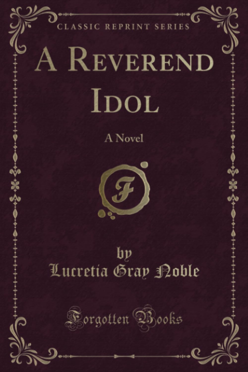 A Reverend Idol: A Novel (Classic Reprint)