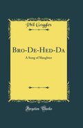 BroDeHedDa: A Song of Slaughter (Classic Reprint)