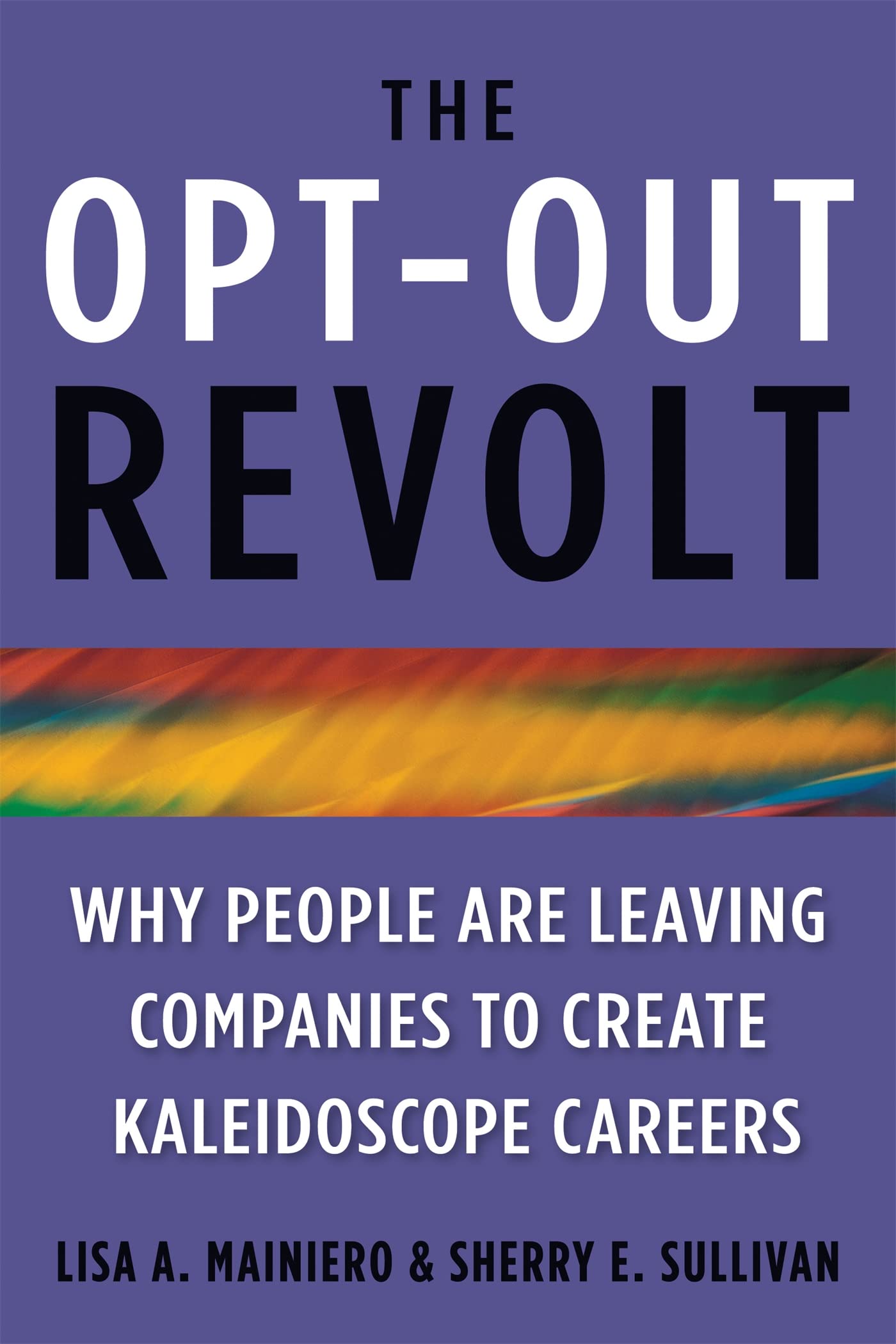 The Optout Revolt: Why People Are Leaving Companies to Create Kaleidoscope Careers