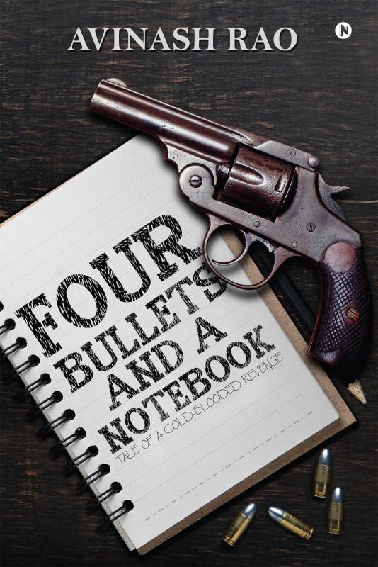 Four Bullets and a Notebook : Tale of a ColdBlooded Revenge