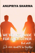 WeRe Not Made For Each Other : But Still... We Were Meant To Be Together