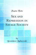 Sex And Repression In Savage Society (Classic Reprint)