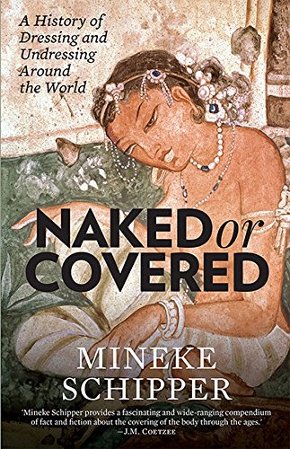 Naked Or Covered: A History Of Dressing And Undressing Aroun