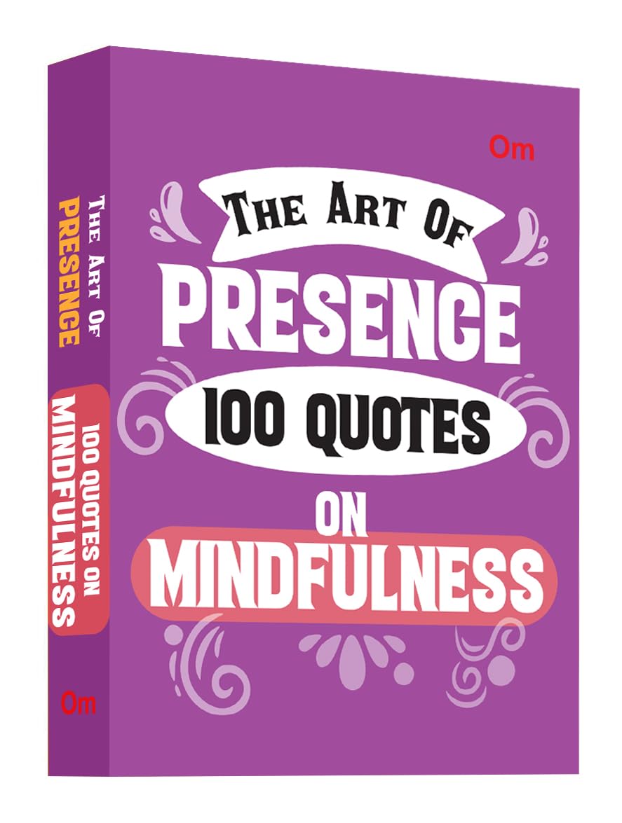 The Art of Presence: 100 Quotes On Mindfulness | SelfAwareness & the Power of Now