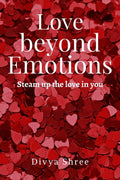 Love beyond Emotions : Steam up the love in you