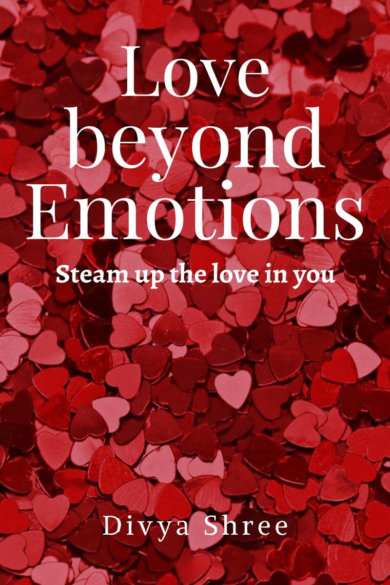 Love beyond Emotions : Steam up the love in you