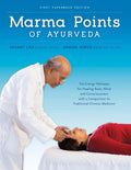 Marma Points of Ayurveda: The Energy Pathways for Healing Body, Mind, and Consciousness with a Comparison to Traditional Chinese