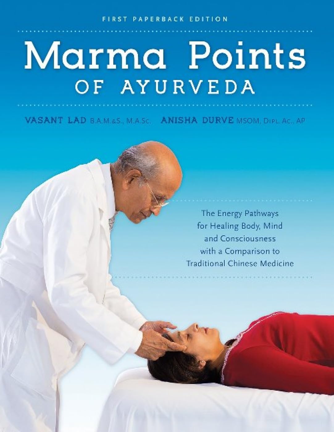 Marma Points of Ayurveda: The Energy Pathways for Healing Body, Mind, and Consciousness with a Comparison to Traditional Chinese