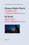 Human Rights Watch: Struggling for a Humane World: Interviews, Ed Kashi: Sugar Cane Syrian Refugees, Photographs