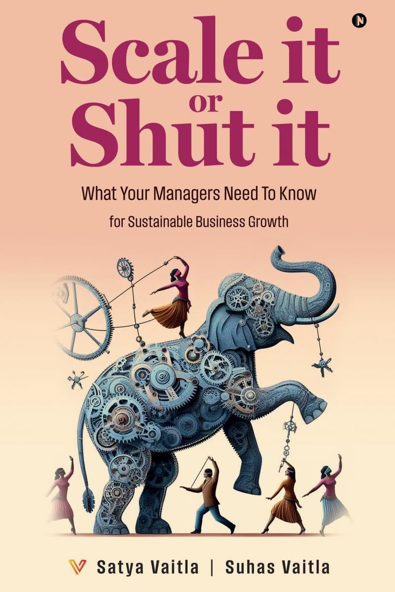Scale it or Shut it : What Your Managers Need to Know for Sustainable Business Growth