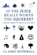 Is the Juice Really Worth the Squeeze? : Unlock your Happiness and Unleash your Inner Rebel!